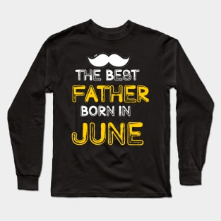 The best Father Born in June Long Sleeve T-Shirt